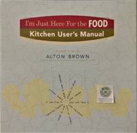 I'm Just Here for the Food:  Kitchen User's Manual