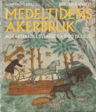 Medeltidens åkerbruk. Agrarteknik i Sverige ca…