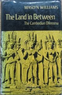 The Land in Between : the Cambodian dilemma. by WILLIAMS, Maslyn - 1969