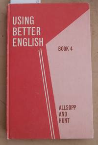 Using Better English Book 4 by Allsopp and Hunt - 1967