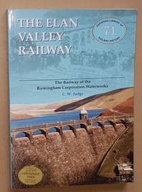 The Elan Valley Railway: the Railway of the Birmingham Corporation Waterworks (Oakwood Library of Railway History 71) by C W Judge - 2004