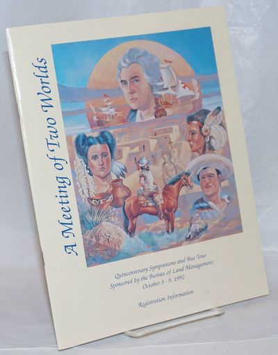 A Meeting of Two Worlds: Quincentenary Symposiums and Bus Tour sponsored by the Bureau of Land Management October 3-9, 1992 [program]