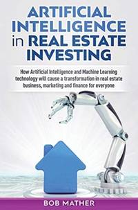 Artificial Intelligence in Real Estate Investing: How Artificial Intelligence and Machine...