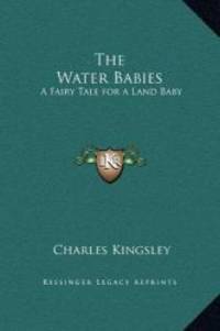 image of The Water Babies: A Fairy Tale for a Land Baby (Kessinger Legacy Reprints)