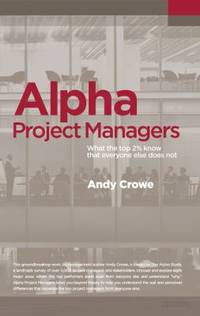 Alpha Project Managers : What the Top 2% Know That Everyone Else Does Not