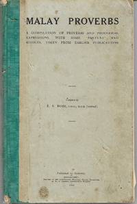 Malay Proverbs: A Compilation of Proverbs and Proverbial Expressions, with Some 'Pantuns' and Riddles, Taken from Earlier Publications