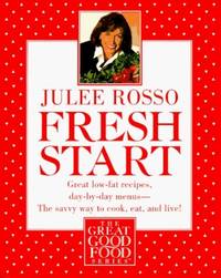 Fresh Start: Great Low-fat Recipes, Day-by-day Menus - The Savvy Way to Cook, Eat and Live! (The great good food series) by Rosso, Julee