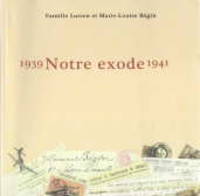 image of Notre exode, 1939-1941: famille Lucien et Marie-Louise Begin: Signed copy.