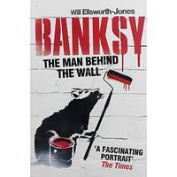Will Ellsworth-Jones Banksy - The Man Behind The Wall