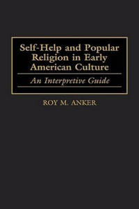 Self-Help and Popular Religion in Early American Culture: An Interpretive Guide