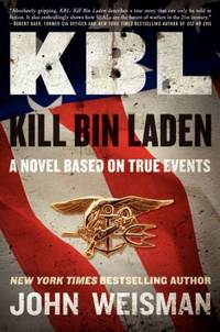 KBL: Kill Bin Laden: A Novel Based on True Events by Weisman, John - 2011