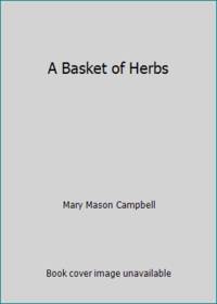 A Basket of Herbs by Mary Mason Campbell - 1983