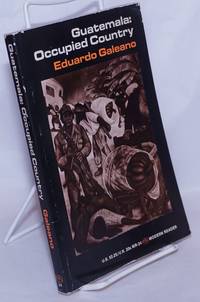 Guatemala: Occupied Country by Galeano, Eduardo; translated by Cedric Belfrage - 1969