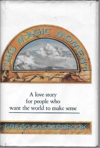 This Magic Moment: A Love Story for People Who Want the World to Make Sense