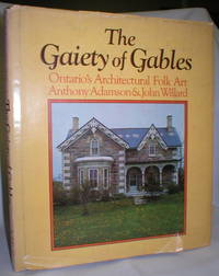 The Gaiety of Gables; Ontario&#039;s Architectural Folk Art by Adamson, Anthony/Willard, John - 1974