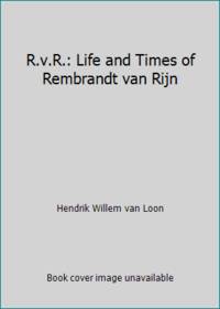 image of R.v.R.: Life and Times of Rembrandt van Rijn