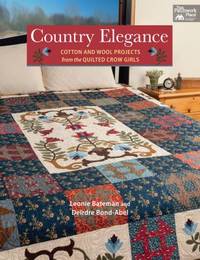 Country Elegance : Cotton and Wool Projects from the Quilted Crow Girls
