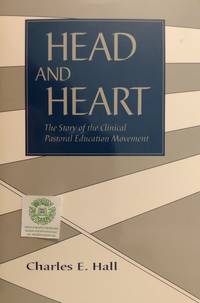 Head and Heart:  The Story of the Clinical Pastoral Education Movement by Hall, Charles E - 1992