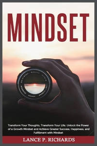 Mindset: Transform Your Thoughts, Transform Your Life: Unlock the Power of a Growth Mindset and...