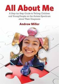 All About Me: A Step-by-Step Guide to Telling Children and Young People on the Autism Spectrum...