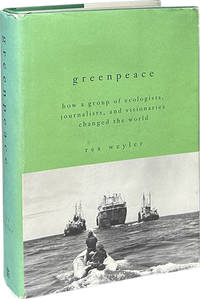 Greenpeace; How a Group of Ecologists, Journalists, and Visionaries Changed the World