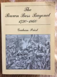 Brown Bess Bayonet, 1720-1860 by Priest, Graham - 1987