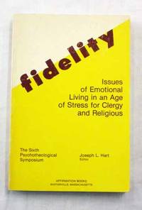 Fidelity Issues of Emotional Living in an Age of Stress for Clergy and Religious. The Sixth Psychotheological Symposium by Joseph (edited by) Hart - Paperback - 1st Edition - 1981 - from Adelaide Booksellers (SKU: BIB200165)