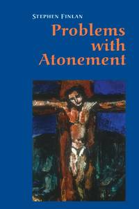 Problems with Atonement: The Origins of, and Controversy about, the Atonement Doctrine