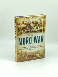 The Moro War How America Battled a Muslim Insurgency in the Philippine  Jungle, 1902-1913