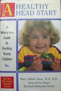 A Healthy Head Start: a Worry-Free Guide to Feeding Young Children