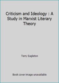 Criticism and Ideology : A Study in Marxist Literary Theory