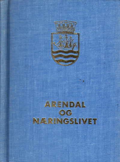 Arendal og næringslivet. Noen historiske trekk.…