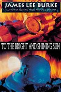 To the Bright and Shining Sun by James Lee Burke - 1995-06-02