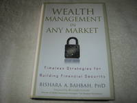 Wealth Management in Any Market: Timeless Strategies for Building Financial Security by Bishara A. Bahbah - 2009