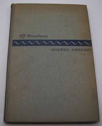 Off Broadway: Essays About the Theater by Maxwell Anderson - 1947