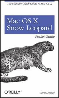 Mac OS X Snow Leopard Pocket Guide : The Ultimate Quick Guide to Mac OS X