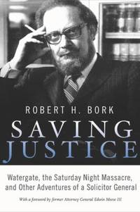 cover of Saving Justice : Watergate, the Saturday Night Massacre, and Other Adventures of a Solicitor General