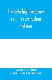 The Tesla high frequency coil, its construction and uses