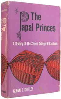 The Papal Princes: A History of the Sacred College of Cardinals. by Kittler, Glenn D - 1960.