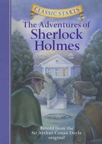 Classic Starts (R): The Adventures of Sherlock Holmes: Retold from the Sir Arthur Conan Doyle Original