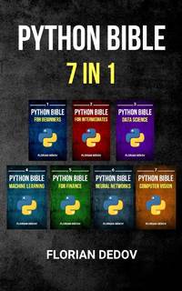 The Python Bible 7 in 1: Volumes One To Seven (Beginner, Intermediate, Data Science, Machine...