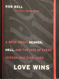 Love Wins: A Book About Heaven, Hell, and the Fate of Every Person Who Ever Lived by Rob Bell - Paperback - 1st Edition 1st Printing - 2011 - from MAD HATTER BOOKSTORE (SKU: 008526)