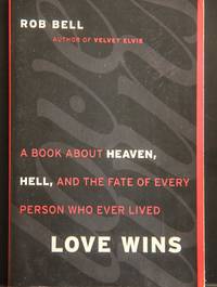 Love Wins: A Book About Heaven, Hell, and the Fate of Every Person Who Ever Lived