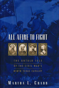 All Afire to Fight The Untold Tale of the Civil War&#039;s Ninth Texas Cavalry by Crabb, Martha L - 2000