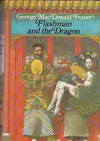 Flashman And The Dragon From the Flashman Papers, 1860 by Fraser, George Macdonald - 1985