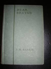 Dear Brutus a Comedy in Three Acts by J.M. Barrie - 1922