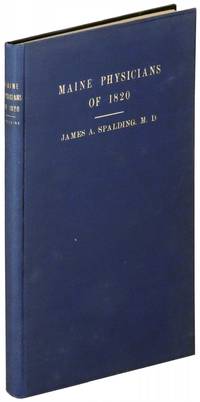 Maine Physicians of 1820. A Record of the Members of the Massachusetts Medical Society Practicing in the District of Maine at the Date of the Separation