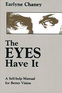 Eyes Have It: Self-help Manual for Better Vision