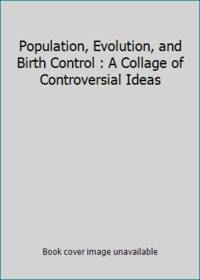 Population, Evolution, and Birth Control : A Collage of Controversial Ideas