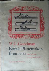 British Planemakers from 1700 2nd edition: greatly enlarged by W. L. Goodman - Hardcover - 2nd Edition - 1978 - from Chris Phillips (SKU: 001156)